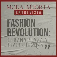 #148 Fashion Revolution: do Rana Plaza ao Brasil de 2025
