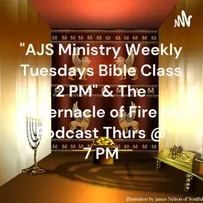 "AJS Ministry Weekly Tuesdays Bible Class @ 2 PM, &#38; AJSM Podcast Wednesdays @ 2 PM &#38; Thursday @ 7 PM