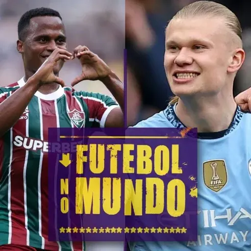 Futebol no Mundo #463: Mundial de Clubes - Times brasileiros em alta. Real e City goleiam