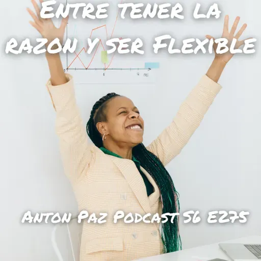 Entre tener la razon y ser Flexible S6 E275