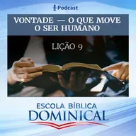 EBD | 09ª LIÇÃO: “VONTADE - O QUE MOVE O SER HUMANO”. 