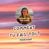 Comment tu fais, toi ? Morgane raconte sa façon de traverser la vie