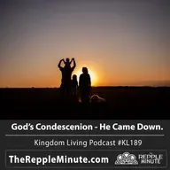 God's Condescenion - He Came Down | Kingdom Living Biblical Encouragement Podcast