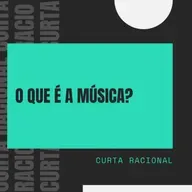 O Que é a Música? - Curta Racional 015