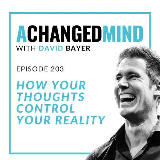 203 How Your Thoughts Control Your Reality