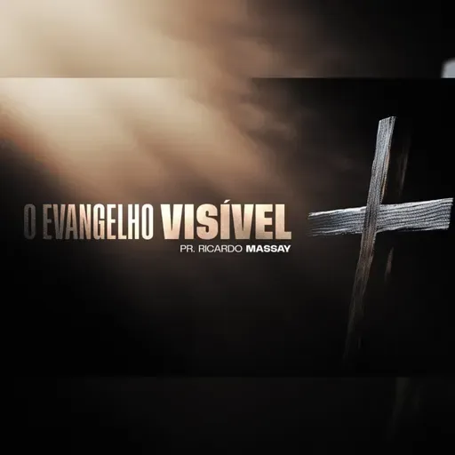 O EVANGELHO VISÍVEL - PR. RICARDO MASSAY