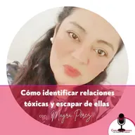 Cómo identificar relaciones tóxicas y escapar de ellas con Mayra Pérez