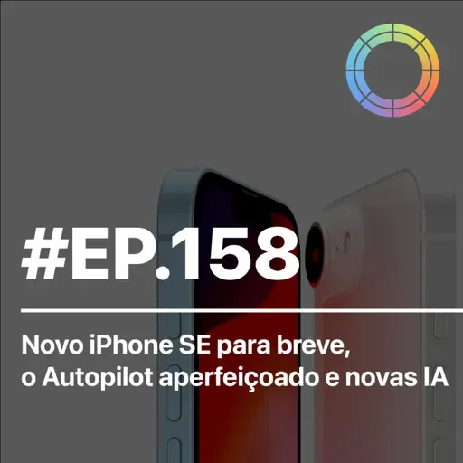 #EP.158 - Novo iPhone SE para breve, o Autopilot Aperfeiçoado, novas IA e mais