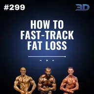 #299: How to Fast-Track Fat Loss