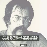 #10: Centenários, achado de Leminski, perdido de Nassar e problemas na FNLIJ