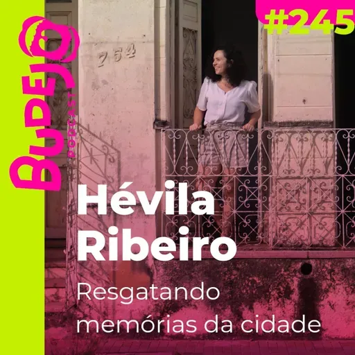 #245. Resgatando memórias da cidade (com Hévila Ribeiro)