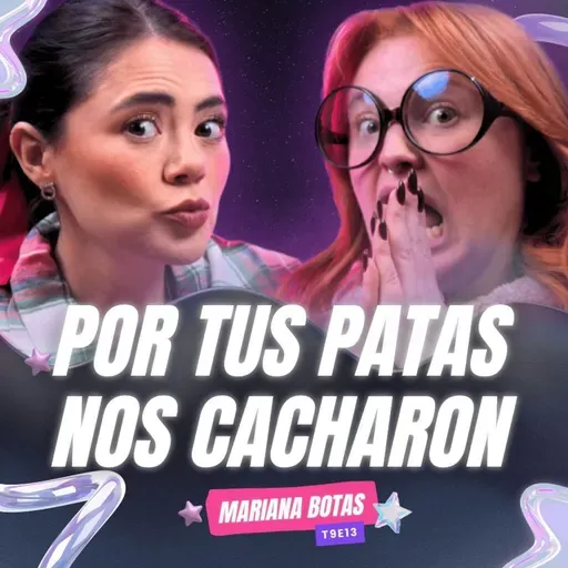T9E13 ¡Por Tus Patas Nos Cacharon! 😱 Ft. @MarianaBotas_oficial de @envinadas