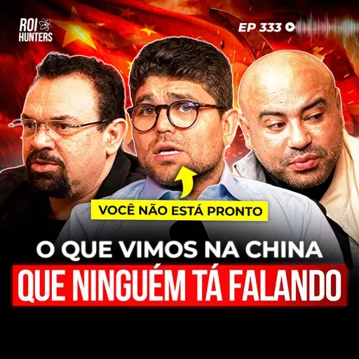 Brasil vs China: Como os Chineses Estão Dominando o Mundo | ROI Hunters #333