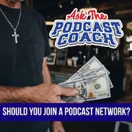 Should You Join a Podcast Network: The $300 Question