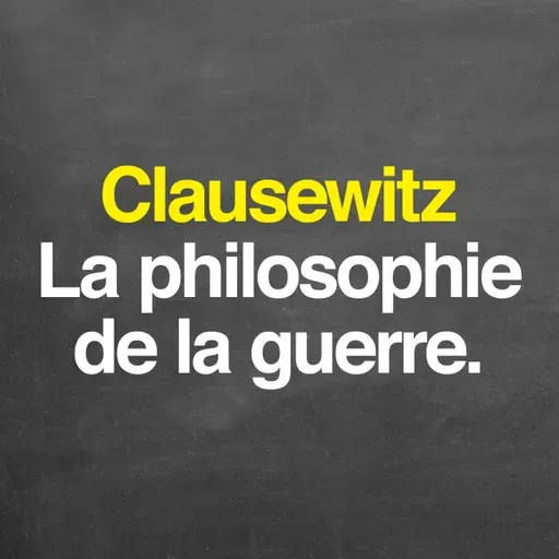 Clausewitz : la philosophie de la guerre