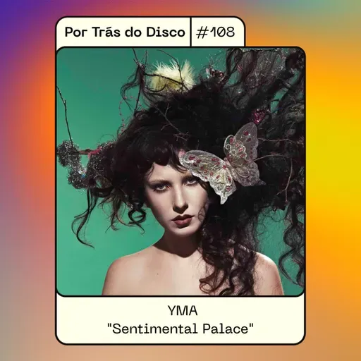 Por Trás do Disco #108 - Yma: "Sentimental Palace"