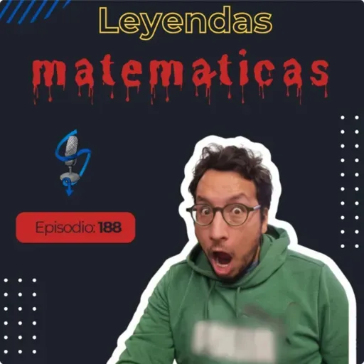 EP 188 | Leyendas matemáticas (homenaje a Leyendas Legendarias)