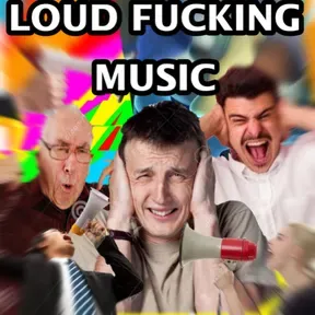 LOUD FUCKING MUSIC