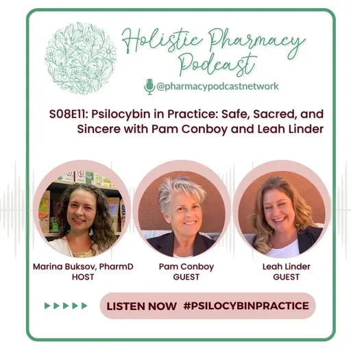 Psilocybin in Practice: Safe, Sacred, and Sincere with Pam Conboy and Leah Linder | Holistic Pharmacy Podcast