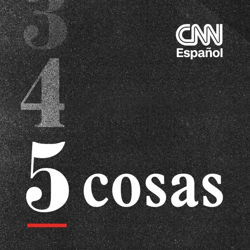 CNN 5 cosas 05/15/26 6pm