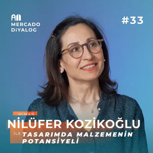 Nilüfer Kozikoğlu | Tasarımda Malzemenin Potansiyeli - Mercado Diyalog #33