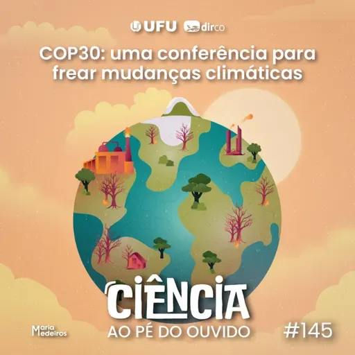 #145 COP30: uma conferência para frear as mudanças climáticas
