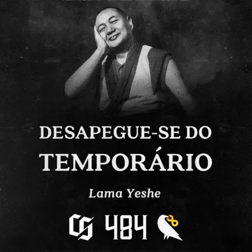 #484 - Lama Yeshe - Desapegue-se do Temporário
