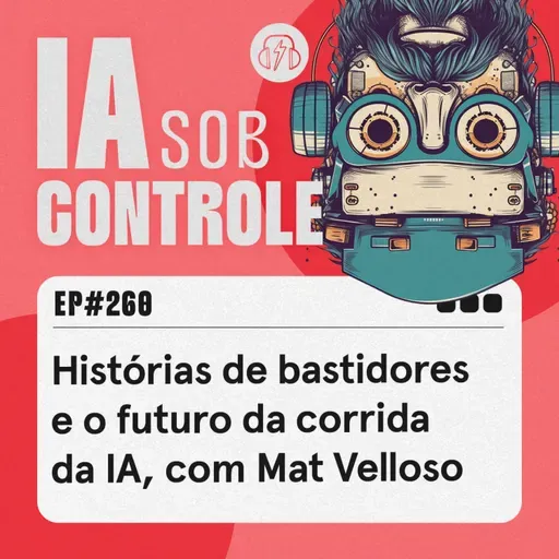 260: Histórias de bastidores e o futuro da corrida da IA, com Mat Velloso