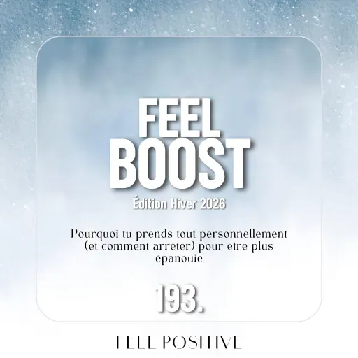 193. Feel boost: Pourquoi tu prends tout personnellement et comment arrêter ?