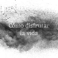 Cómo disfrutar la vida