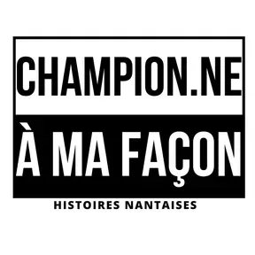 CHAMPION.NE À MA FAÇON - Histoires Nantaises