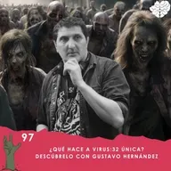 97. ¿Qué hace a Virus:32 única? Descúbrelo con Gustavo Hernández