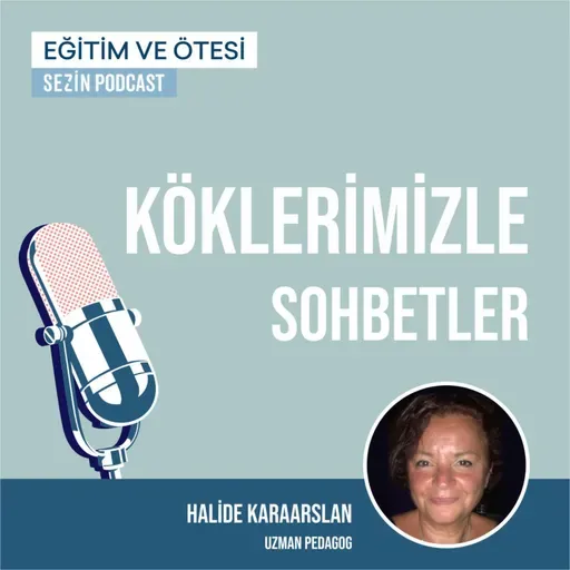 Köklerimizle Sohbetler #4: Halide Karaarslan