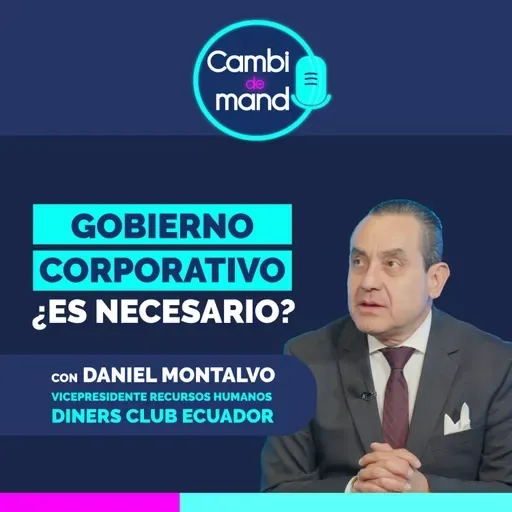 El impacto del talento humano en el gobierno corporativo | Con Daniel Montalvo | Cdm | Ep 24