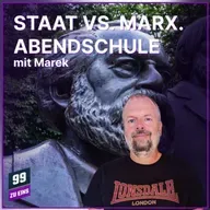 Episode 558: STAAT VS MARX. ABENDSCHULE - 99 ZU EINS - Ep. 558