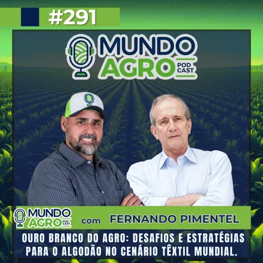 EP291 MAP “Ouro Branco do Agro: Desafios e Estratégias para o Algodão no Cenário Têxtil Mundial com Fernando Pimentel”