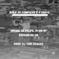 Baile do complexo é o fervo - Oruam, ZéFelipe, RyanSP, RodrigoDoCN - Prod.YuriChagas ( Master )