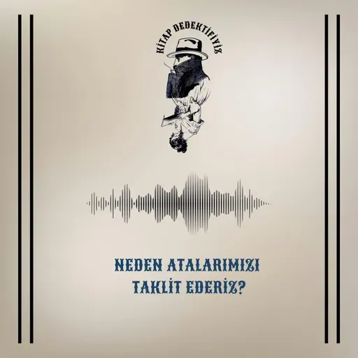 Neden Atalarımızı Taklit Ederiz?