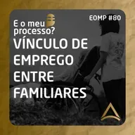 EOMP #80 | VÍNCULO DE EMPREGO ENTRE FAMILIARES