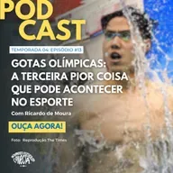 #13_24: A TERCEIRA PIOR COISA QUE PODE ACONTECER NO ESPORTE por Ricardo de Moura