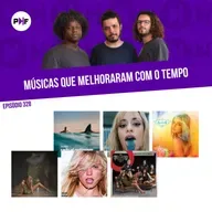 PF - Músicas que melhoraram com o tempo