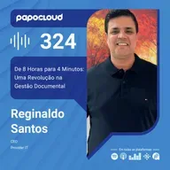 Papo Cloud 324 - De 8 Horas para 4 Minutos: Uma Revolução na Gestão Documental