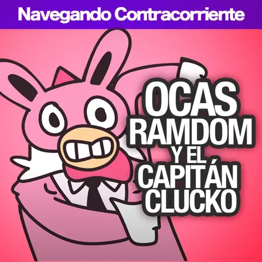 OCAS RANDOM Y EL CAPITÁN CLUCKO| MONKEYPODCAST | NAVEGANDO CONTRA CORRIENTE EP.10