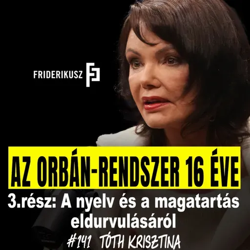 AZ ORBÁN-RENDSZER 16 ÉVE: a nyelv és a magatartás eldurvulásáról Tóth Krisztina, író /// F.P. 141.