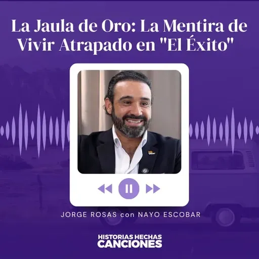 422. La Jaula de Oro: La Mentira de Vivir Atrapado en "El Éxito" - Jorge Rosas con Nayo Escobar