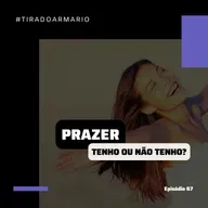 67 #TIRADOARMARIO - PRAZER