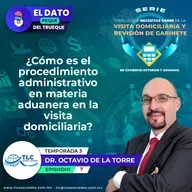 E187 Dato Peque del Trueque: T3E7 ¿Cómo es el procedimiento administrativo en materia aduanera en la visita domiciliaria?