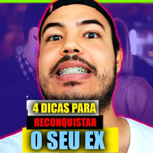 4 dicas para reconquistar o seu EX !!!