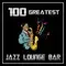 100 Greatest - Jazz Lounge Bar