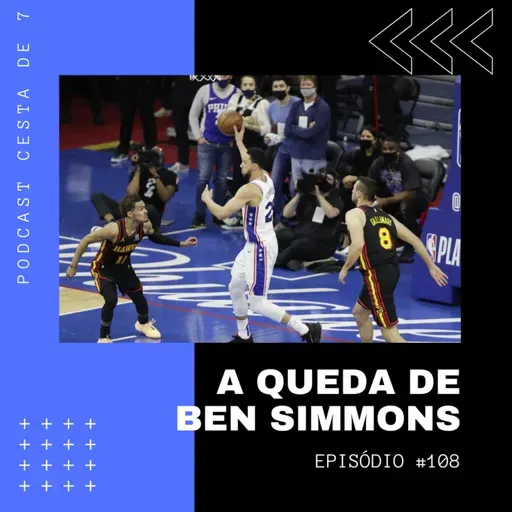 Cesta de 7 #108 - A queda de Ben Simmons